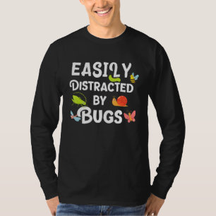 Bug Easily Distracted By Bugs Funny Insects Scienc T-Shirt