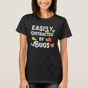 Bug Easily Distracted By Bugs Funny Insects Scienc T-Shirt