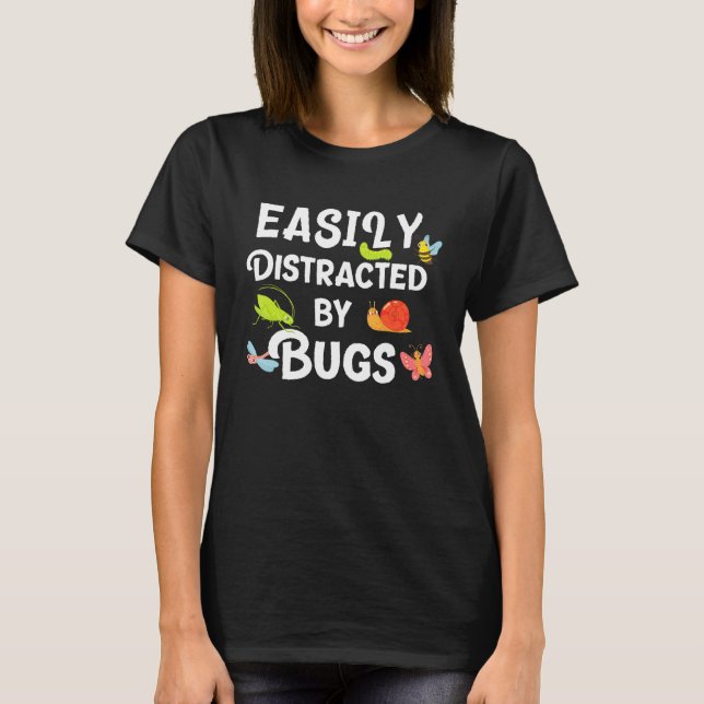 Bug Easily Distracted By Bugs Funny Insects Scienc T-Shirt (Front)