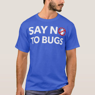 Bug Exterminator Pest Control Technician Say No To T-Shirt
