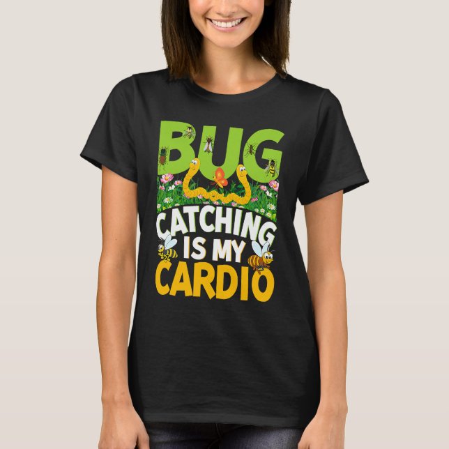 Bug  Insect Science  Bug Catching is my Cardio  18 T-Shirt (Front)