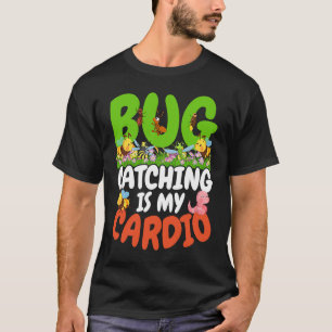 Bug  Insect Science  Bug Catching is my Cardio  22 T-Shirt