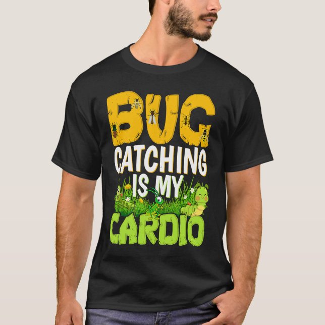 Bug  Insect Science  Bug Catching is my Cardio  3 T-Shirt (Front)