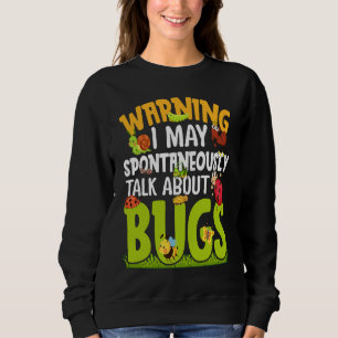 Bug Insect Science I Talk Spontaneously About Bug Sweatshirt