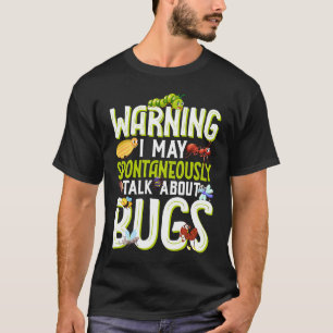Bug Insect Science I Talk Spontaneously About Bug T-Shirt