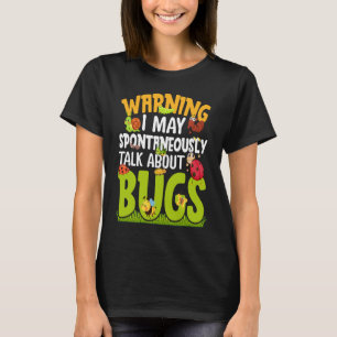 Bug Insect Science I Talk Spontaneously About Bug T-Shirt