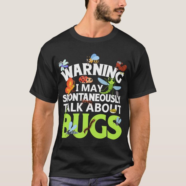 Bug  Insect Science I Talk Spontaneously About Bug T-Shirt (Front)