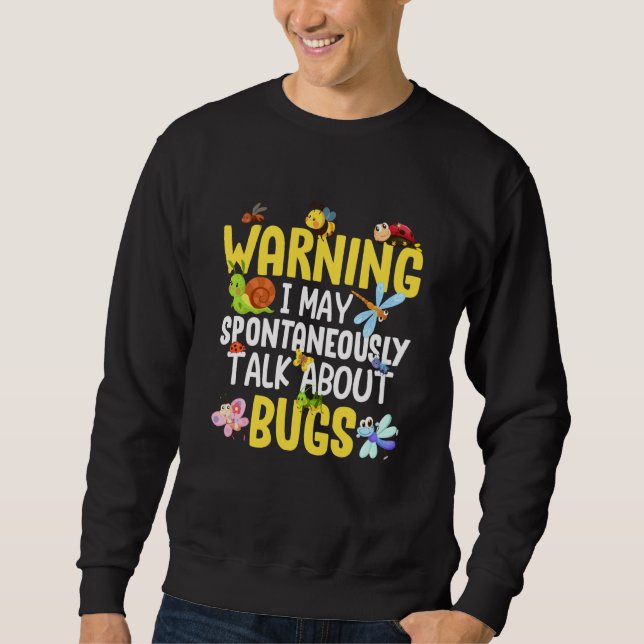 Bug Insect Science I Talk Spontaneously About Bugs Sweatshirt (Front)