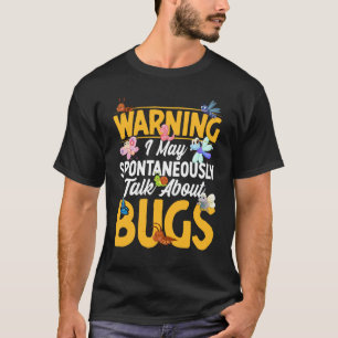 Bug Insect Science I Talk Spontaneously About Bugs T-Shirt
