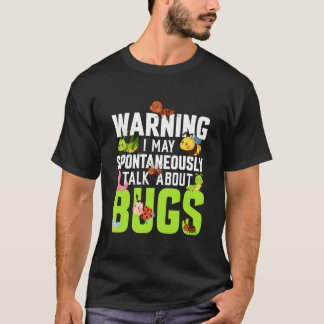 Bug Insect Science I Talk Spontaneously About Bugs T-Shirt