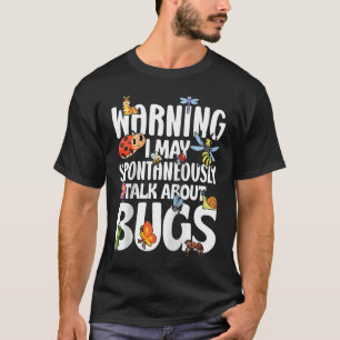 Bug Insect Science I Talk Spontaneously About Bugs T-Shirt
