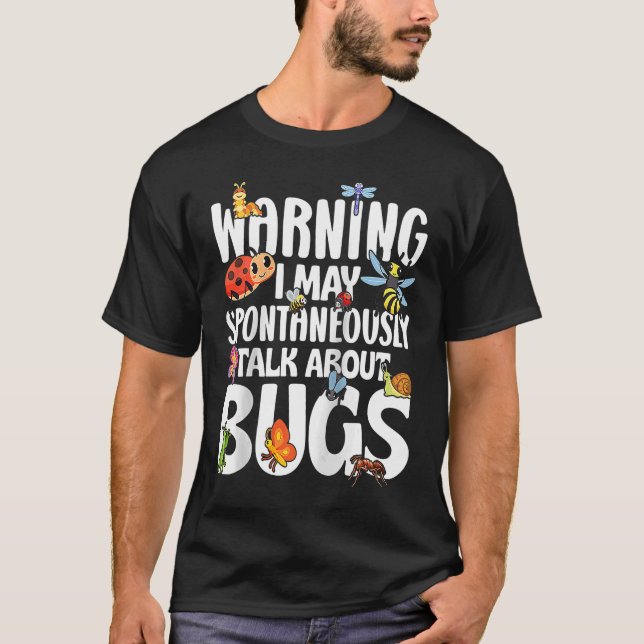 Bug Insect Science I Talk Spontaneously About Bugs T-Shirt (Front)