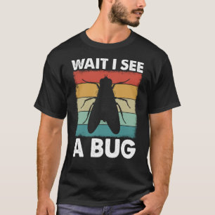 Bug Insect Science Wait I see a Bug 25 T-Shirt