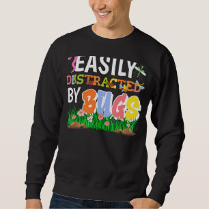 Bug Insects Easily Distracted By Bugs Science Sweatshirt