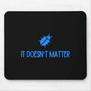 Bug It Doesnt Matter Phish Mouse Mat