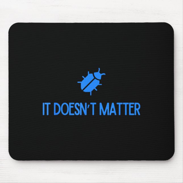 Bug It Doesnt Matter Phish Mouse Mat (Front)