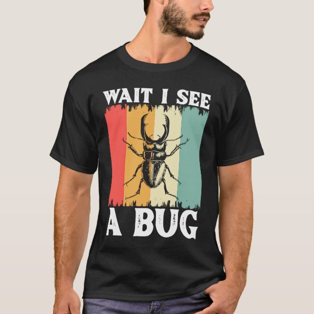 Bug Lover Insect Science  Wait I see a Bug 10 T-Shirt (Front)