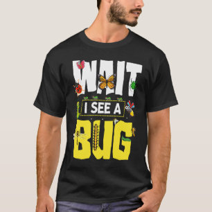 Bug Lover Insect Science Wait I see a Bug 12 T-Shirt