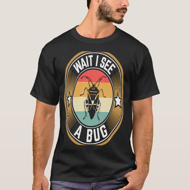Bug Lover Insect Science  Wait I see a Bug T-Shirt (Front)