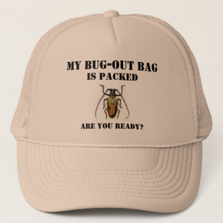 bug, My Bug-Out Bag, Is Packed, Are You Ready? Trucker Hat