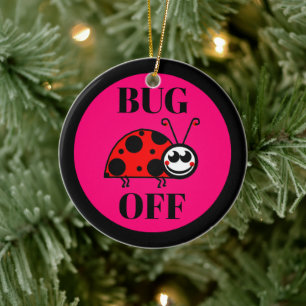 Bug Off Ceramic Ornament