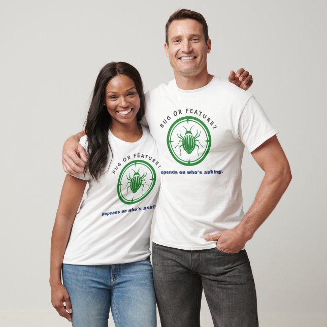 Bug or Feature? Depends on who’s asking. T-Shirt (Unisex)