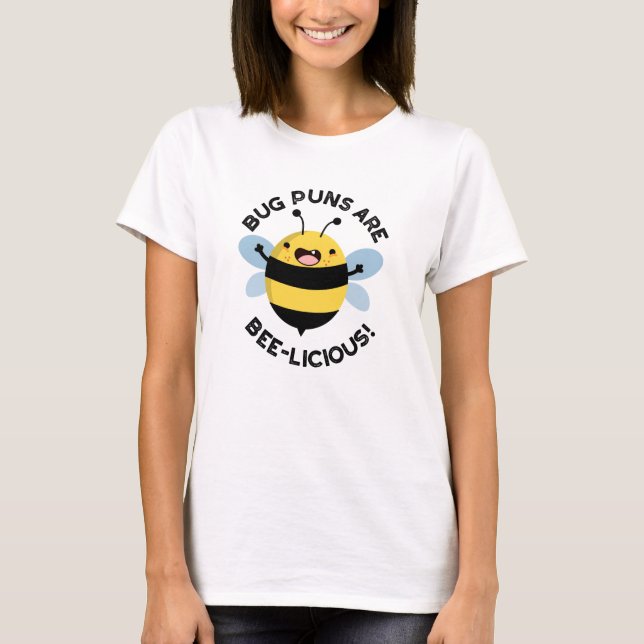 Bug Puns Are Bee-licious Funny Bee Pun  T-Shirt (Front)