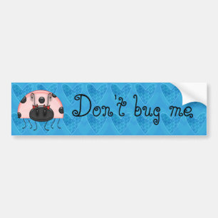 buggaboo, Don't bug me Bumper Sticker