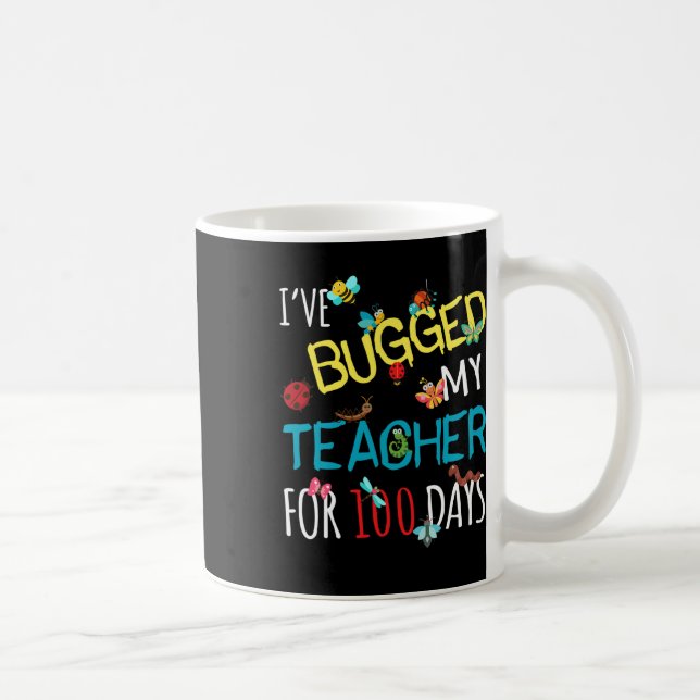 Bugged My Teacher For 100 Days Of School Student K Coffee Mug (Right)