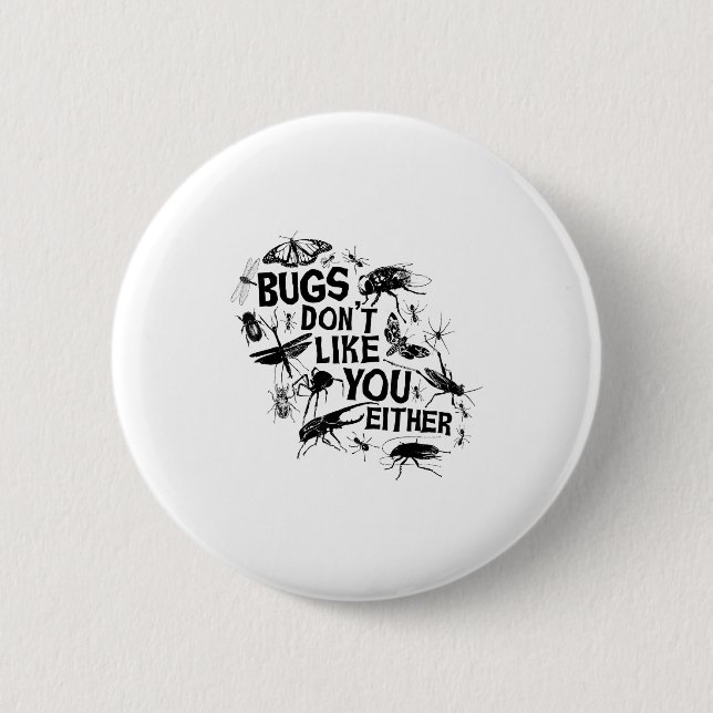 Bugs Don't Like You Either - Insect Bug Sder Funny 6 Cm Round Badge (Front)