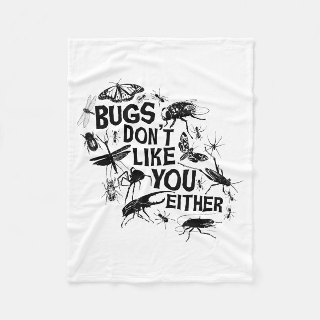 Bugs Don't Like You Either - Insect Bug Sder Funny Fleece Blanket (Front)