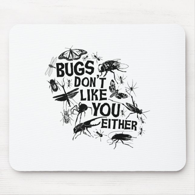 Bugs Don't Like You Either - Insect Bug Sder Funny Mouse Mat (Front)
