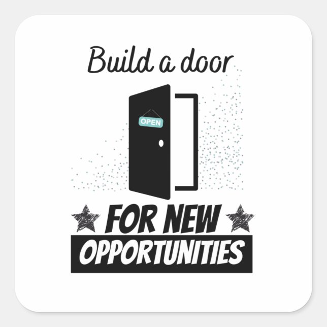Build a door for new opportunities square sticker (Front)