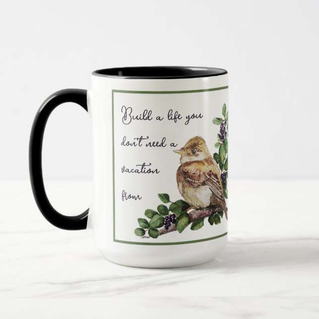 Build a Life You Don't Need a Vacation from Quote Mug (Left)
