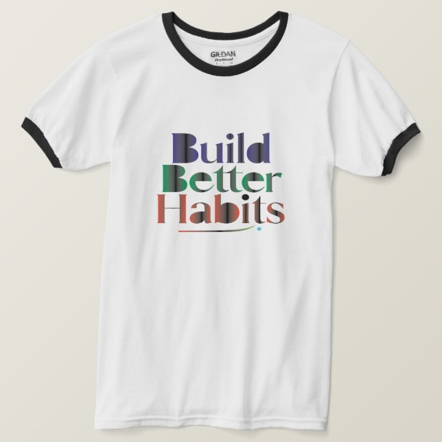 Build Better Habits T-Shirt (Design Front)