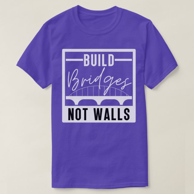 Build Bridges Not Walls 19 T-Shirt (Design Front)