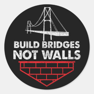 Build Bridges Not Walls Anti Trump  Classic Round Sticker