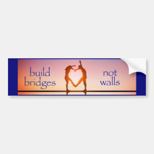 BUILD BRIDGES, NOT WALLS! BUMPER STICKER
