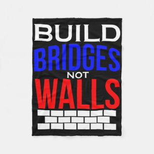 Build Bridges Not Walls Democrat Anti Trump Politi Fleece Blanket