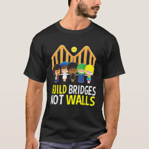 Build Bridges Not Walls Political Gift for Men Wom T-Shirt