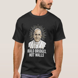 Build Bridges Not Walls Pope Francis Vintage Chris T-Shirt