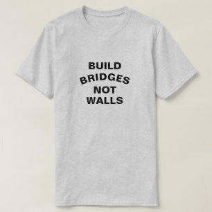 Build Bridges Not Walls Shirt