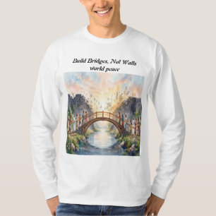 Build Bridges Not Walls World Peace T-Shirt