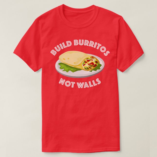 Build Burritos Not Walls 1 T-Shirt (Design Front)