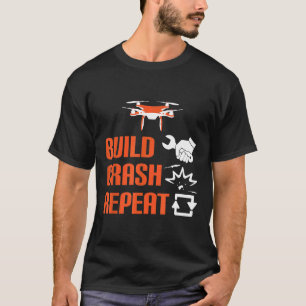 Build Crash Repeat Drone Rc Aircraft Pilot T-Shirt