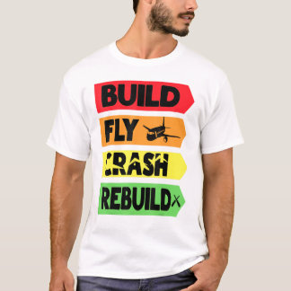 Build Fly Crash Rebuild T-Shirt