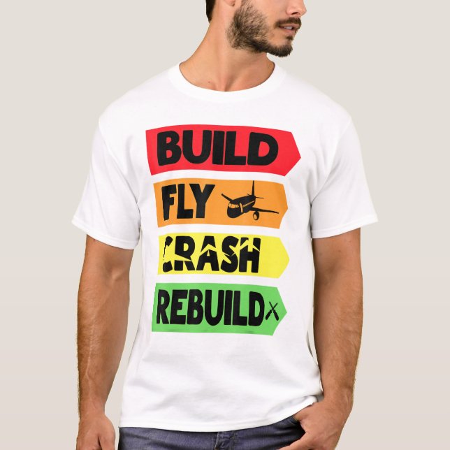 Build Fly Crash Rebuild T-Shirt (Front)