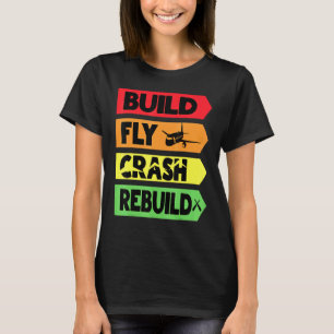 Build Fly Crash Rebuild T-Shirt