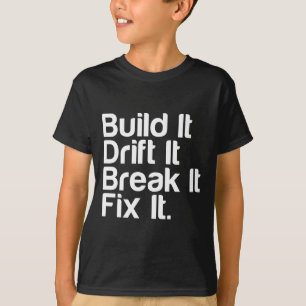 Build It, Drift It, Break It, FixIt - Drifting Car T-Shirt