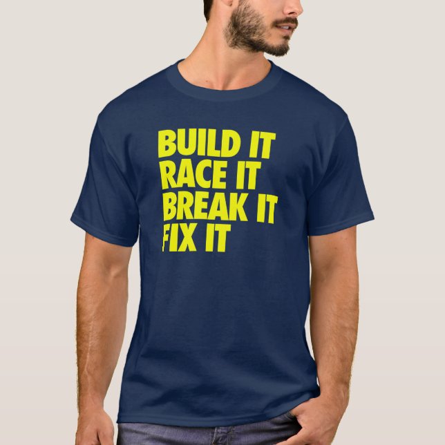 Build It Race It Break It Fix It - Racecar T-Shirt (Front)